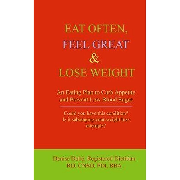 EAT OFTEN, FEEL GREAT & LOSE WEIGHT, Denise Dubé