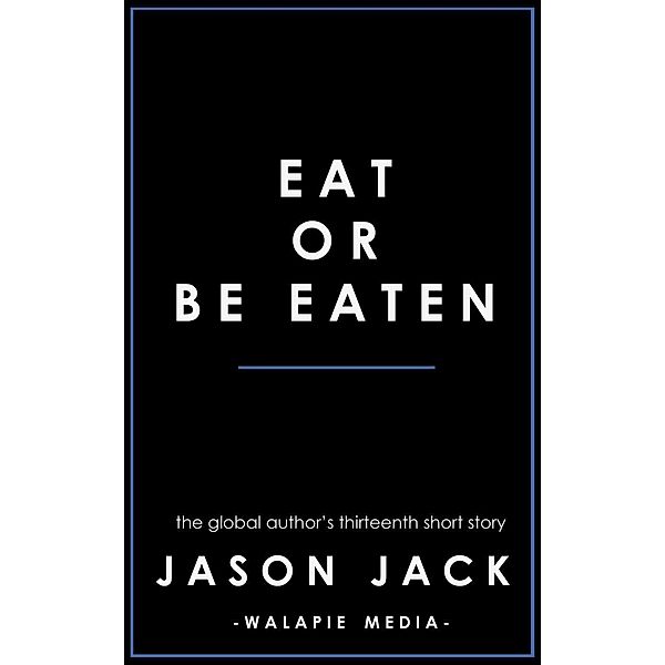 Eat Or Be Eaten (Walapie Stories) / Walapie Stories, Jason Jack