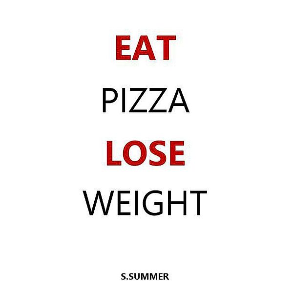 Eat Pizza Lose Weight, S. Summer