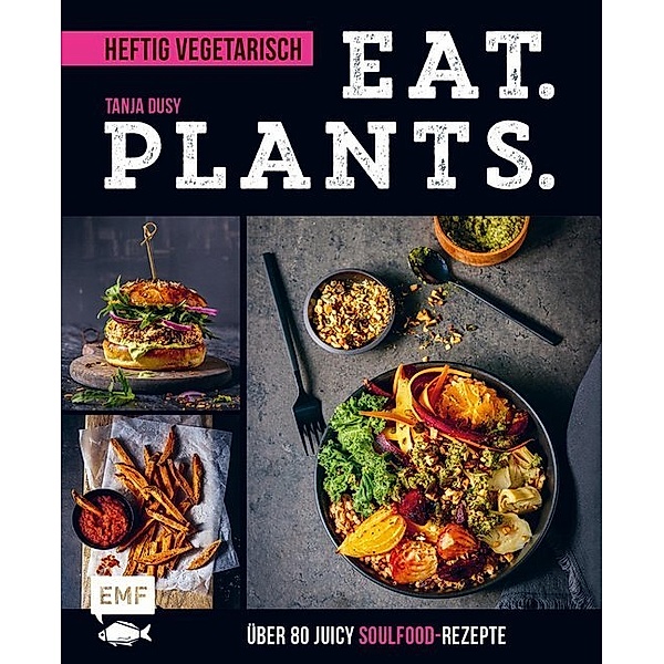 Eat. Plants. - Heftig vegetarisch, Tanja Dusy