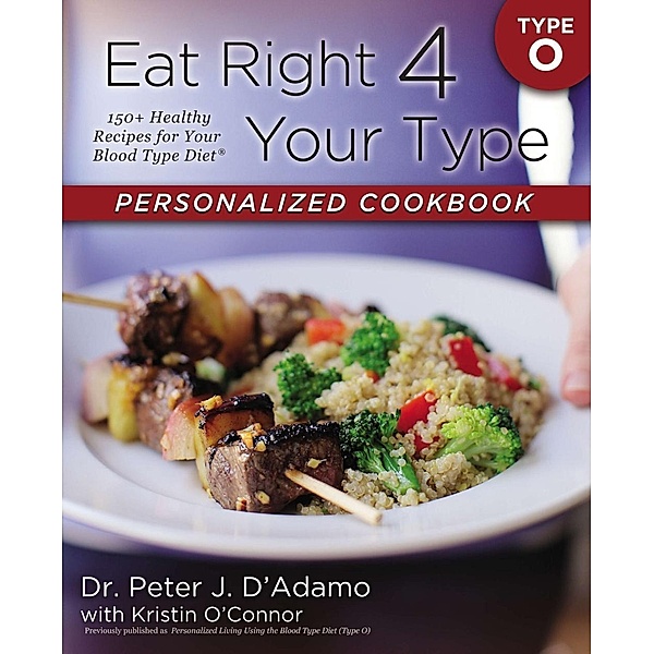 Eat Right 4 Your Type Personalized Cookbook Type O / Eat Right 4 Your Type, Peter J. D'Adamo, Kristin O'Connor