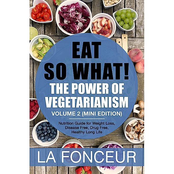 Eat So What! The Power of Vegetarianism Volume 2 (Mini Edition) / Eat So What! Mini Editions, La Fonceur