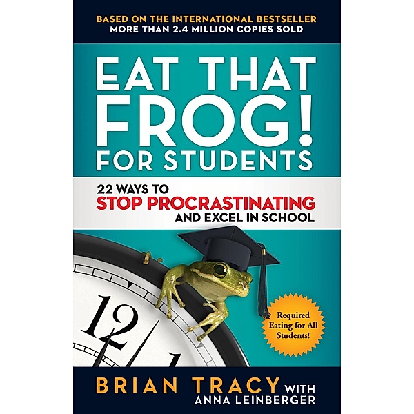Eat That Frog! for Students, Brian Tracy, Anna Leinberger