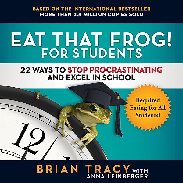 Eat That Frog! for Students, Brian Tracy, Anna Leinberger