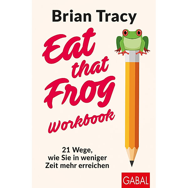 Eat that Frog - Workbook, Brian Tracy