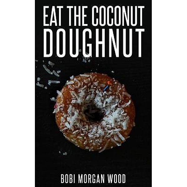 Eat the Coconut Doughnut / Czykmate Productions, Bobi Morgan Wood
