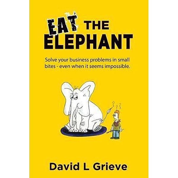 Eat The Elephant, David L Grieve