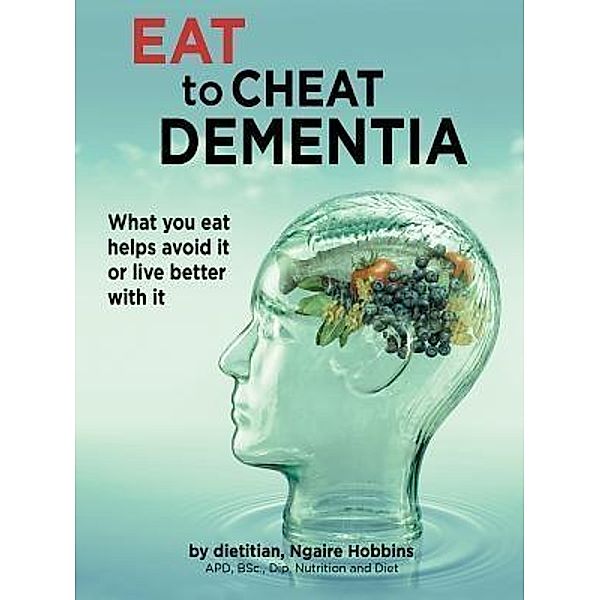 Eat To Cheat Dementia, Ngaire A Hobbins