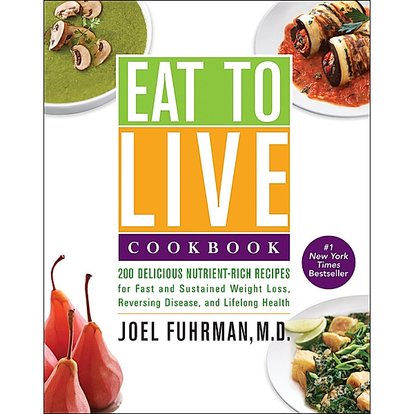 Eat to Live Cookbook, M.D. Joel Fuhrman
