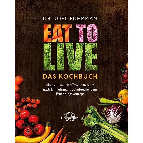 Eat to Live - Das Kochbuch, Joel Fuhrman
