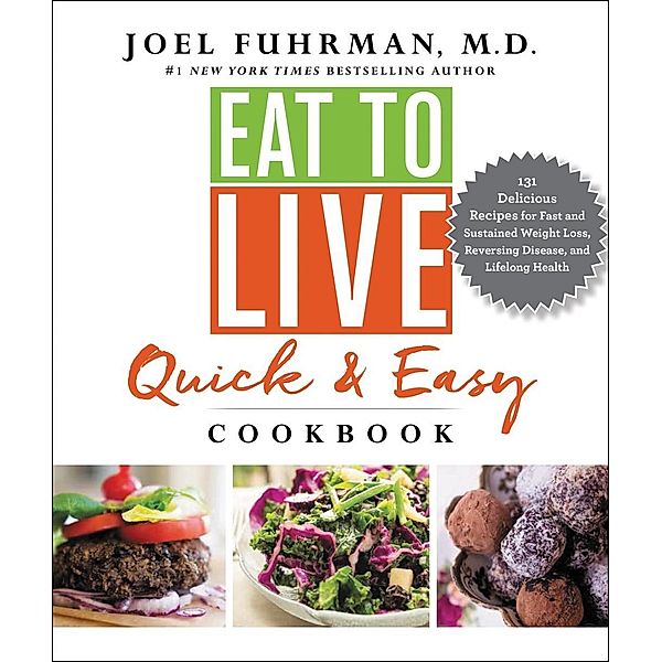 Eat to Live Quick and Easy Cookbook / Eat for Life, Joel Fuhrman