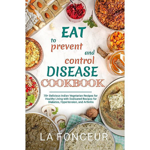 Eat to Prevent and Control Disease Cookbook / Eat to Prevent and Control Disease, La Fonceur
