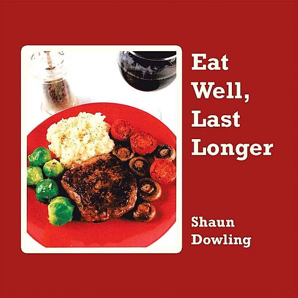 Eat Well, Last Longer, Shaun Dowling