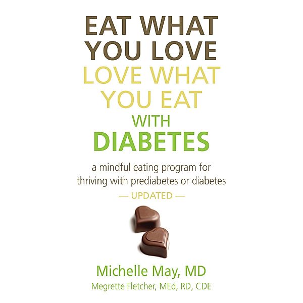 Eat What You Love, Love What You Eat With Diabetes, Megrette Fletcher M. Ed. R. D. C. D. E., Michelle May