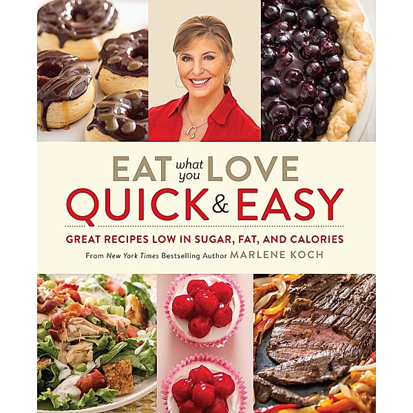 Eat What You Love: Quick & Easy, Marlene Koch