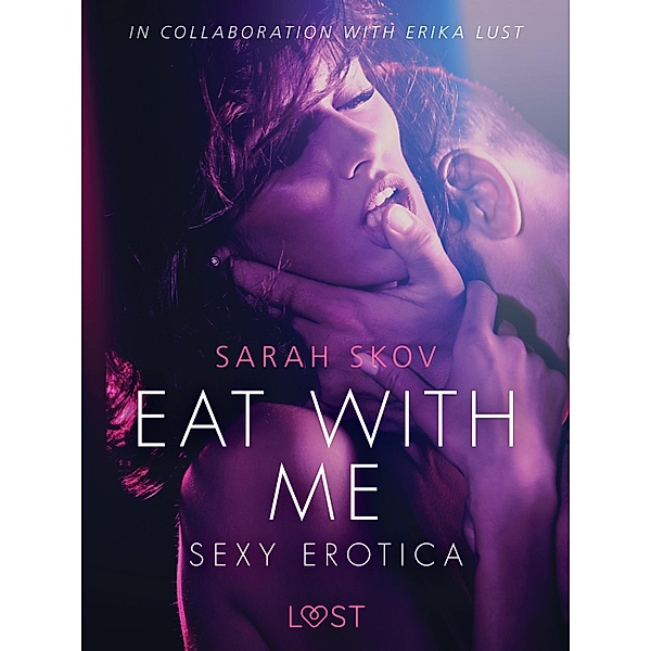 Eat with Me - Sexy erotica / LUST, Sarah Skov