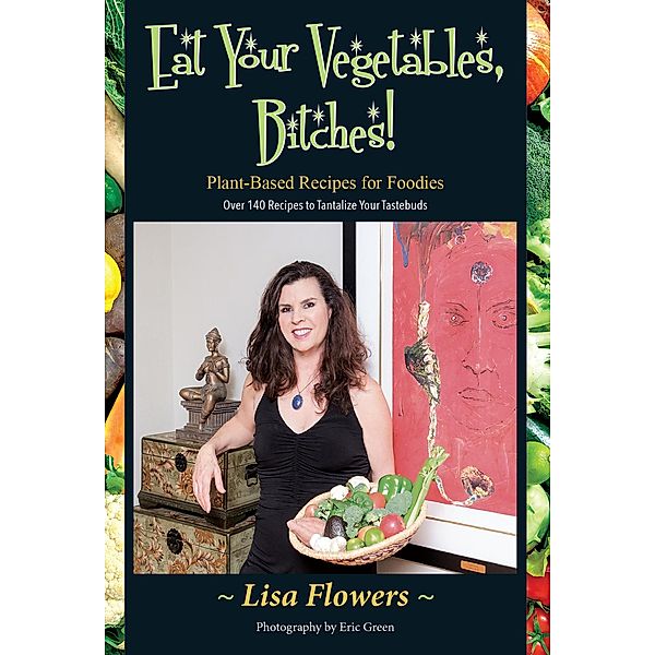 Eat Your Vegetables, Bitches, Lisa Flowers