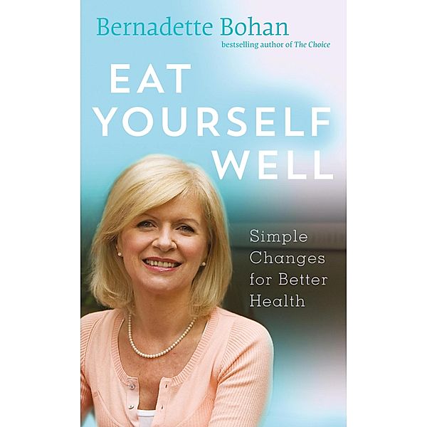 Eat Yourself Well with Bernadette Bohan, Bernadette Bohan