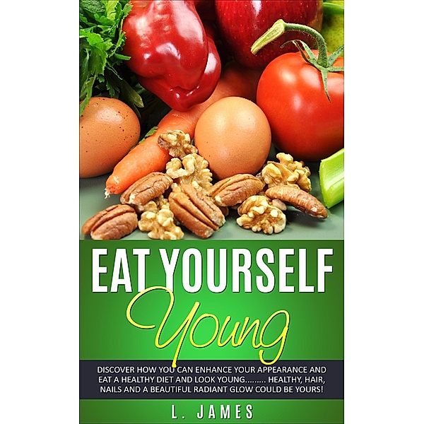 Eat Yourself Young (Eat Yourself Series) / Eat Yourself Series, L. James