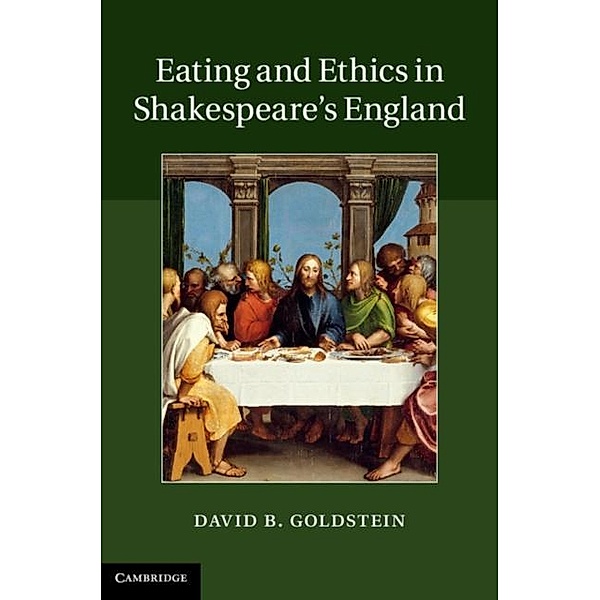 Eating and Ethics in Shakespeare's England, David B. Goldstein