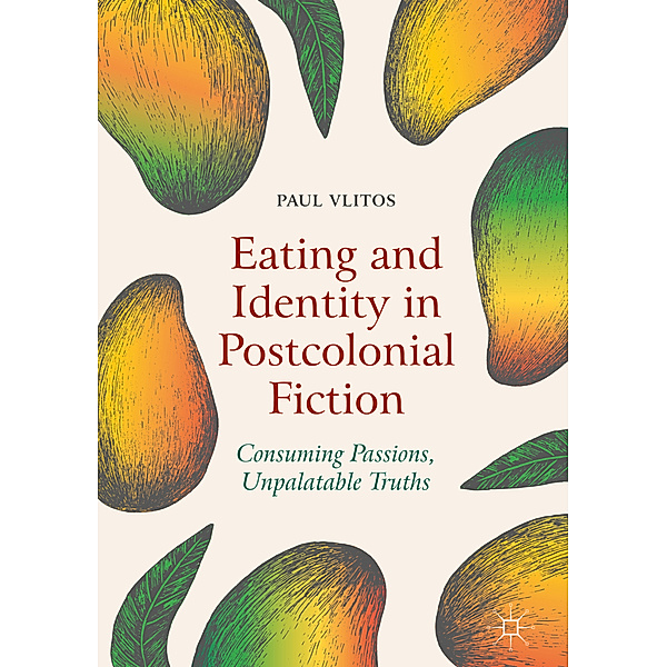 Eating and Identity in Postcolonial Fiction, Paul Vlitos