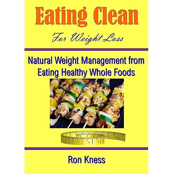 Eating Clean for Weight Loss, Ron Kness