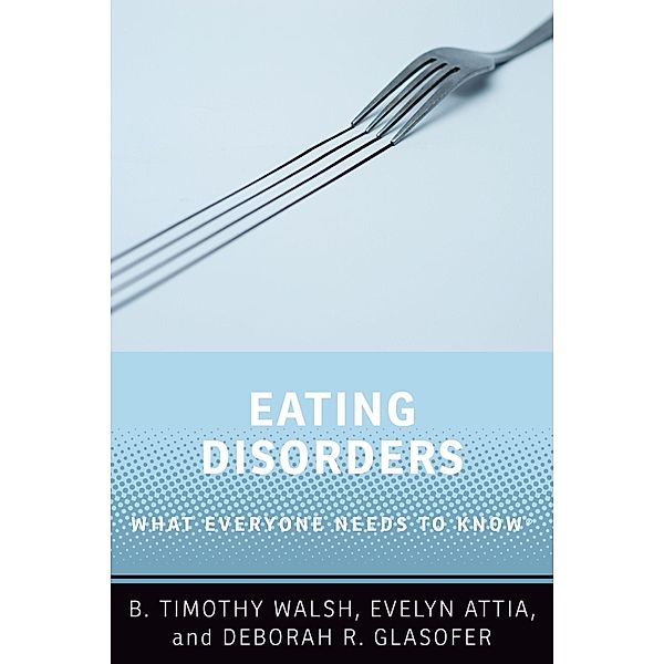 Eating Disorders, B. Timothy Walsh, Evelyn Attia, Deborah R. Glasofer
