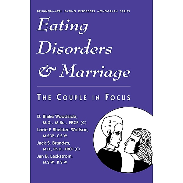 Eating Disorders And Marriage, D. Blake Woodside, Lorie F. Shekter-Wolfson, Jack S. Brandes, Jan B. Lackstrom