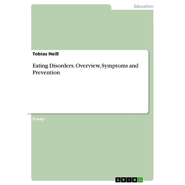 Eating Disorders. Overview, Symptoms and Prevention, Tobias Heiss