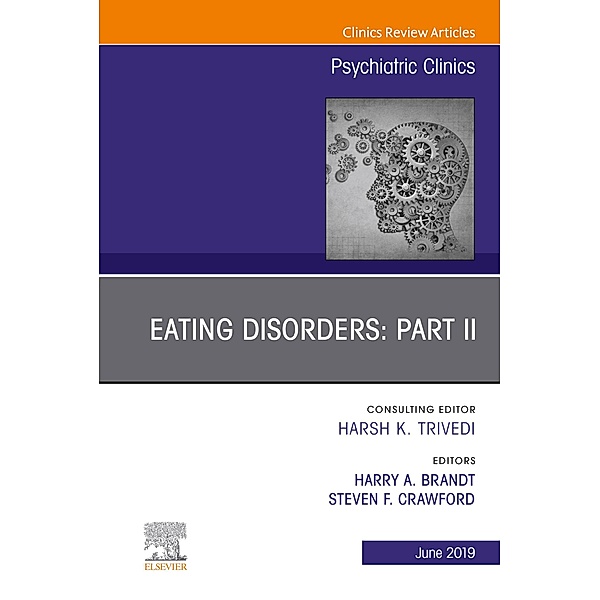 Eating Disorders: Part II, An Issue of Psychiatric Clinics of North America, Harry A Brandt, Steven F Crawford