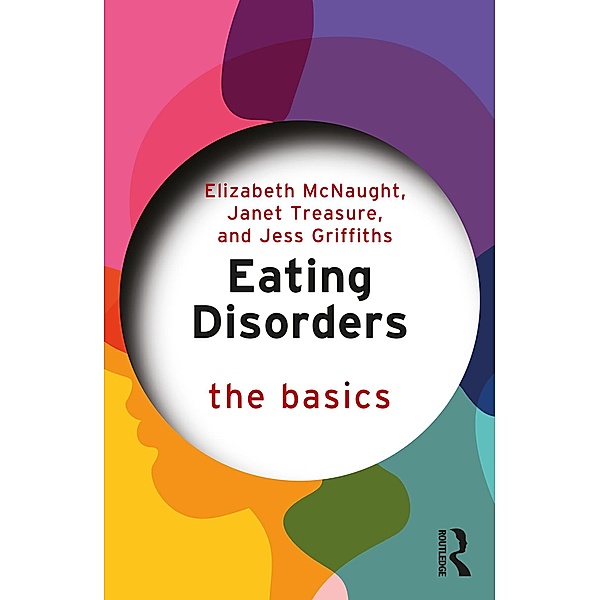 Eating Disorders: The Basics, Elizabeth Mcnaught, Janet Treasure, Jess Griffiths