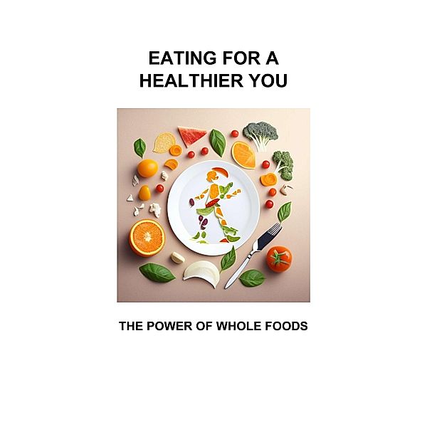 EATING FOR A HEALTHIER YOU, Marcel Scheske