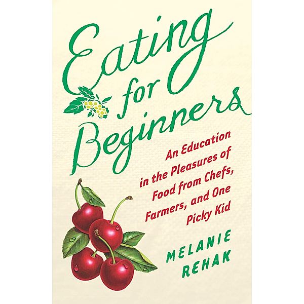 Eating for Beginners, Melanie Rehak