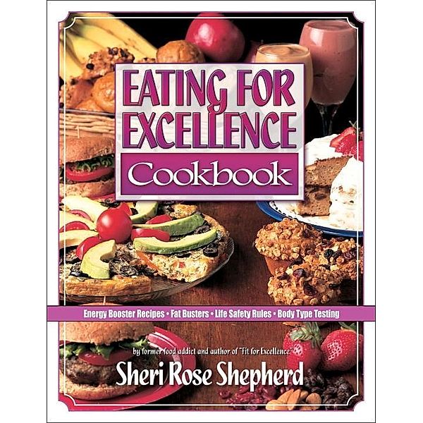 Eating for Excellence Cookbook, Sheri Rose Shepherd