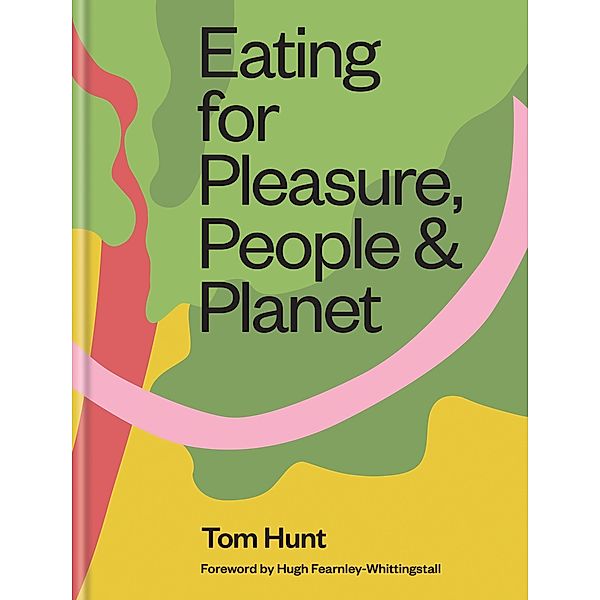 Eating for Pleasure, People & Planet, Tom Hunt