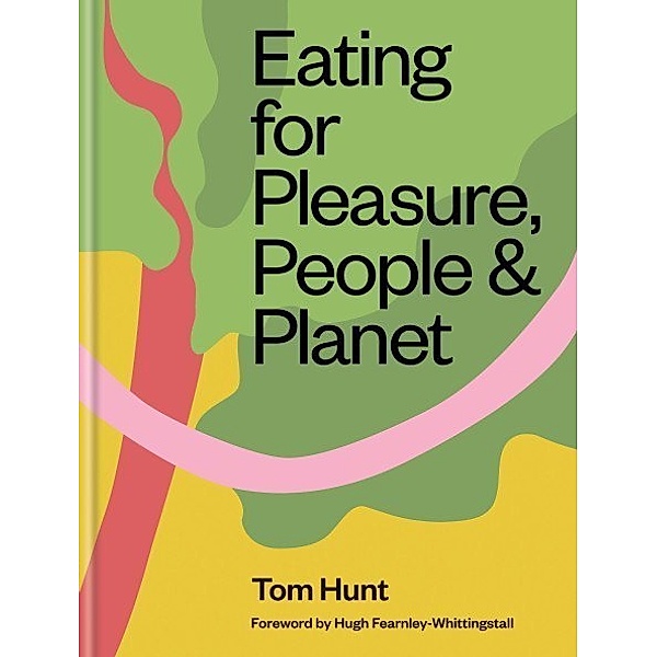 Eating for Pleasure, People & Planet, Tom Hunt