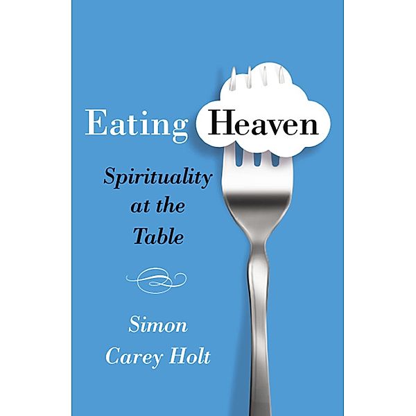 Eating Heaven, Simon Carey Holt