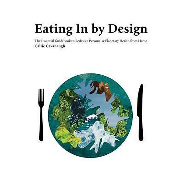 Eating In by Design, Callie Cavanaugh, Heather Boisseau