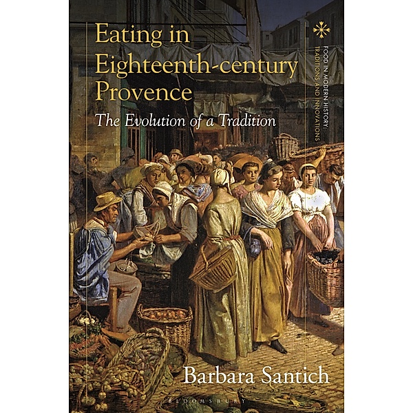 Eating in Eighteenth-century Provence, Barbara Santich
