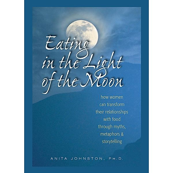 Eating in the Light of the Moon, Ph. D. Johnston