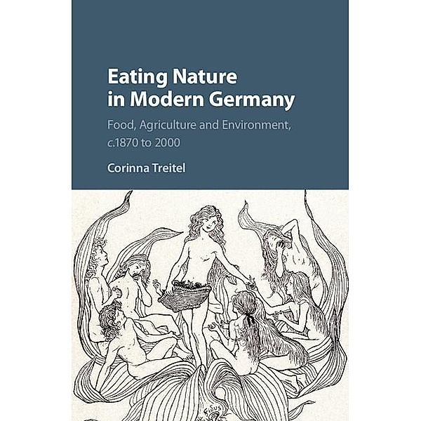 Eating Nature in Modern Germany, Corinna Treitel