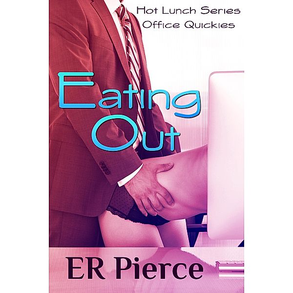 Eating Out (Hot Lunch, #1) / Hot Lunch, Er Pierce