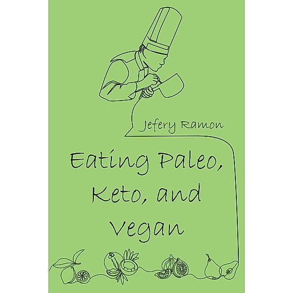 Eating Paleo, Keto, and Vegan, Jefery Ramon