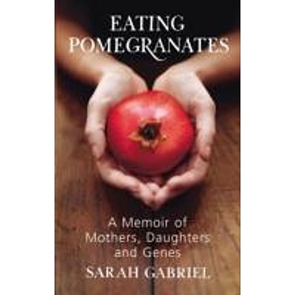Eating Pomegranates, Sarah Gabriel