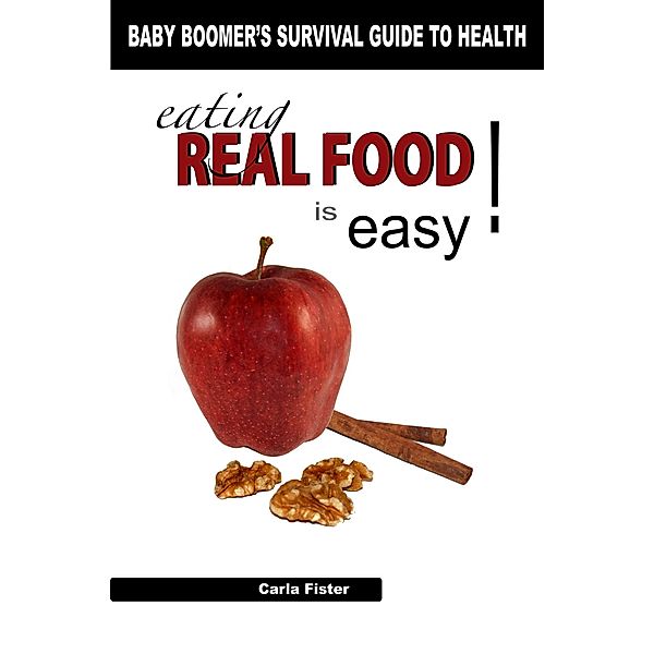 Eating Real Food Is Easy / Carla Fister, Carla Fister