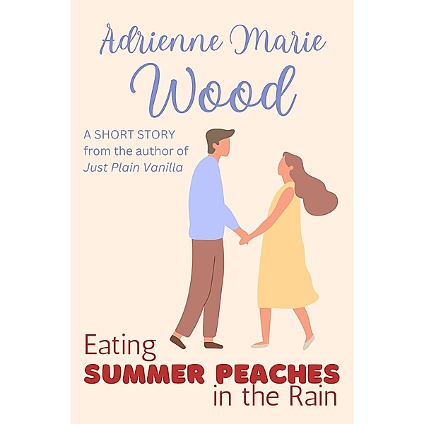 Eating Summer Peaches in the Rain, Adrienne Marie Wood