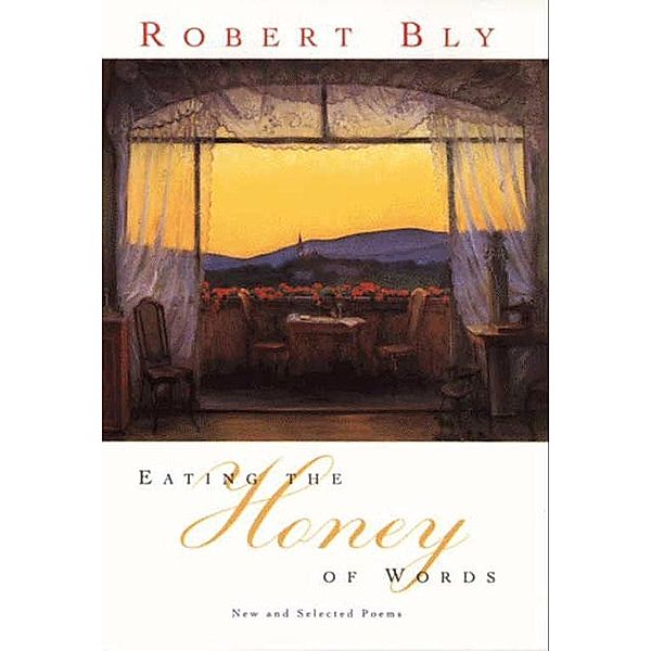 Eating the Honey of Words, Robert Bly