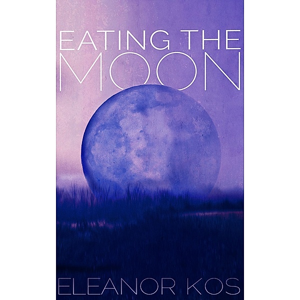 Eating the Moon, Eleanor Kos