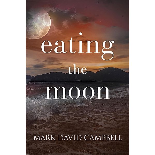 Eating the Moon, Mark David Campbell