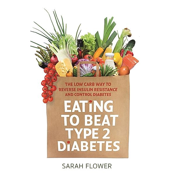 Eating to Beat Type 2 Diabetes, Sarah Flower